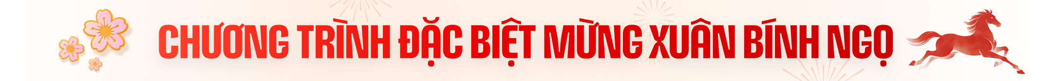 Chương trình đặc biệt chào xuân Bính Ngọ